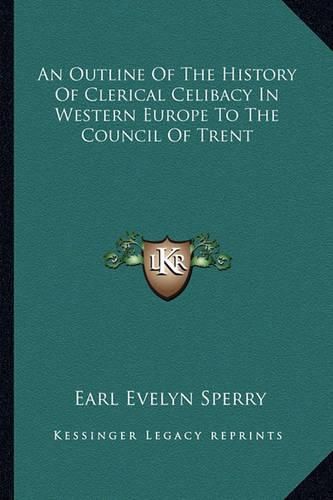 Cover image for An Outline of the History of Clerical Celibacy in Western Europe to the Council of Trent