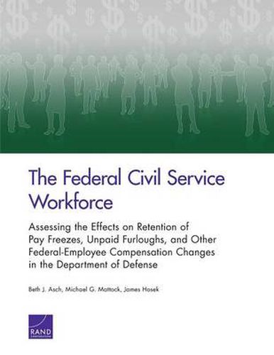 The Federal Civil Service Workforce: Assessing the Effects on Retention of Pay Freezes, Unpaid Furloughs, and Other Federal-Employee Compensation Changes in the Department of Defense