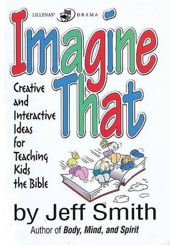 Cover image for Imagine That: Creative and Interactive Ideas for Teaching Kids the Bible