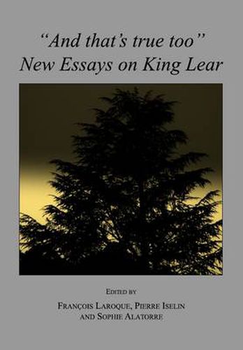 Cover image for And that's true too: New Essays on King Lear