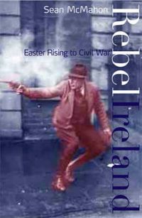 Cover image for Rebel Ireland: Easter Rising to Civil War