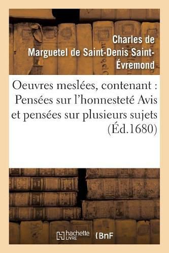 Oeuvres Meslees, Contenant: Pensees Sur l'Honnestete Avis Et Pensees Sur Plusieurs Sujets: Fragments d'Une Lettre Sur La Faussete Des Vertus Humaines de l'Amitie