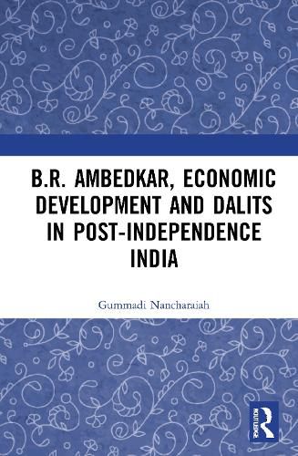 B.R. Ambedkar, Economic Development and Dalits in Post-Independence India