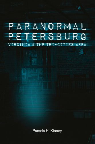 Cover image for Paranormal Petersburg, Virginia, and the Tri-City Area