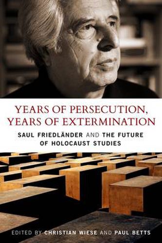 Cover image for Years of Persecution, Years of Extermination: Saul Friedlander and the Future of Holocaust Studies