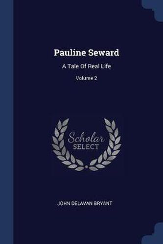 Cover image for Pauline Seward: A Tale of Real Life; Volume 2