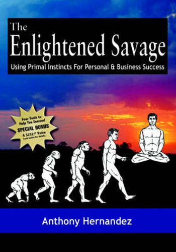 Cover image for The Enlightened Savage: Using Primal Instincts for Personal & Business Success