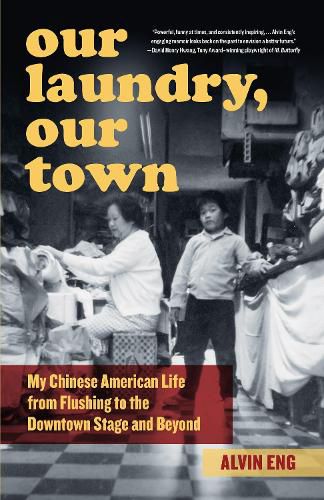 Cover image for Our Laundry, Our Town: My Chinese American Life from Flushing to the Downtown Stage and Beyond