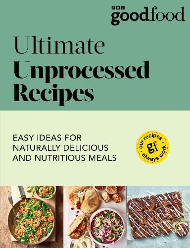 Cover image for Good Food: Ultimate Unprocessed Recipes