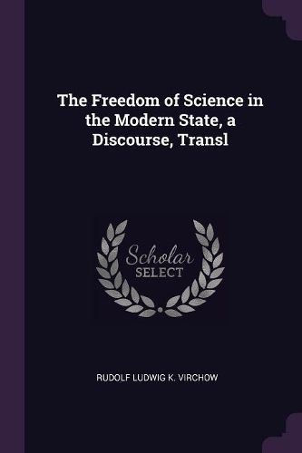Cover image for The Freedom of Science in the Modern State, a Discourse, Transl