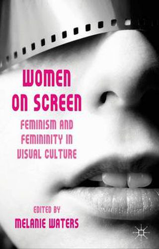Cover image for Women on Screen: Feminism and Femininity in Visual Culture