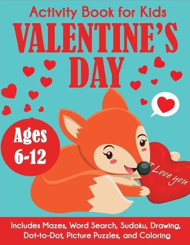 Cover image for Valentine's Day Activity Book for Kids: Ages 6-12, Includes Mazes, Word Search, Sudoku, Drawing, Dot-to-Dot, Picture Puzzles, and Coloring