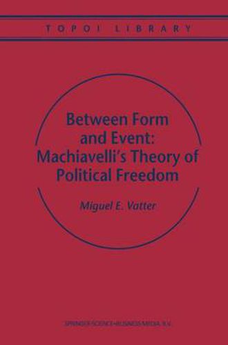 Cover image for Between Form and Event: Machiavelli's Theory of Political Freedom