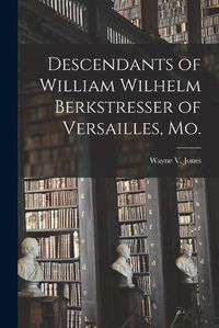 Cover image for Descendants of William Wilhelm Berkstresser of Versailles, Mo.