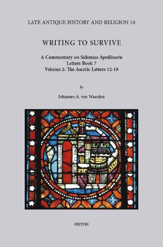 Cover image for Writing to Survive. A Commentary on Sidonius Apollinaris, Letters Book 7. Volume 2: The Ascetic Letters 12-18