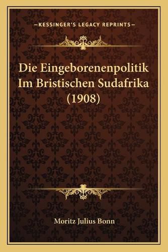 Die Eingeborenenpolitik Im Bristischen Sudafrika (1908)