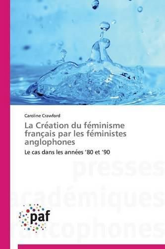 Cover image for La Cre Ation Du Fe Minisme Franc Ais Par Les Fe Ministes Anglophones