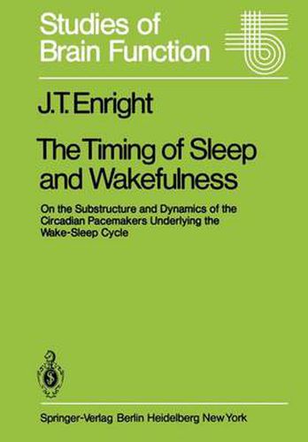 Cover image for The Timing of Sleep and Wakefulness: On the Substructure and Dynamics of the Circadian Pacemakers Underlying the Wake-Sleep Cycle