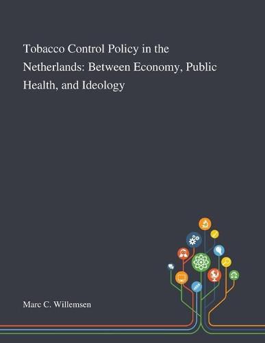 Cover image for Tobacco Control Policy in the Netherlands: Between Economy, Public Health, and Ideology