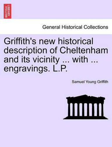 Cover image for Griffith's New Historical Description of Cheltenham and Its Vicinity ... with ... Engravings. L.P.