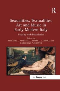 Cover image for Sexualities, Textualities, Art and Music in Early Modern Italy: Playing with Boundaries