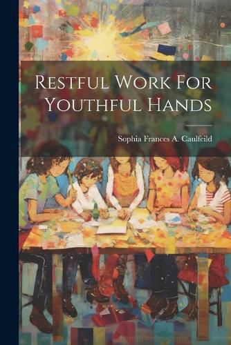 Cover image for Restful Work For Youthful Hands