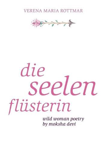 Cover image for Die Seelenflusterin: Wild Woman Poetry by Moksha Devi