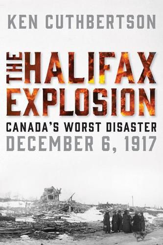 The Halifax Explosion: Canada's Worst Disaster