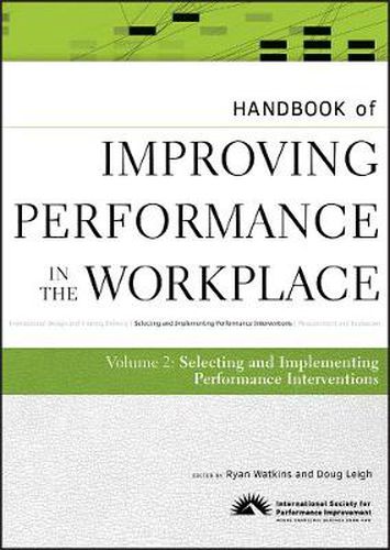 Cover image for Handbook of Improving Performance in the Workplace: The Handbook of Selecting and Implementing Performance Interventions