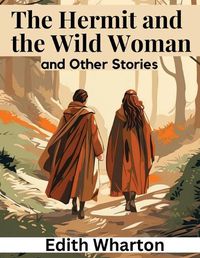 Cover image for The Hermit and the Wild Woman, and Other Stories
