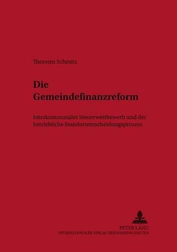 Cover image for Die Gemeindefinanzreform: Interkommunaler Steuerwettbewerb Und Der Betriebliche Standortentscheidungsprozess