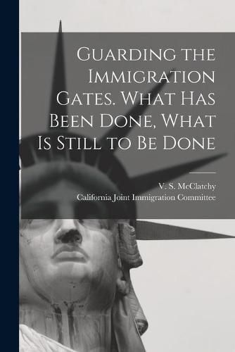 Cover image for Guarding the Immigration Gates. What Has Been Done, What is Still to Be Done