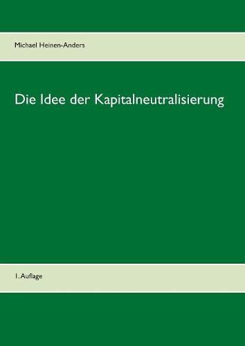 Die Idee der Kapitalneutralisierung: 1. Auflage