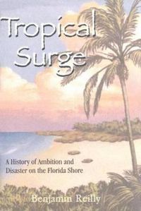 Cover image for Tropical Surge: A History of Ambition and Disaster on the Florida Shore