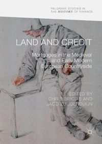 Cover image for Land and Credit: Mortgages in the Medieval and Early Modern European Countryside