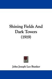 Cover image for Shining Fields and Dark Towers (1919)