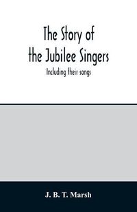 Cover image for The story of the Jubilee Singers: Including their songs