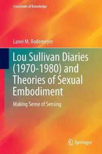 Cover image for Lou Sullivan Diaries (1970-1980) and Theories of Sexual Embodiment: Making Sense of Sensing