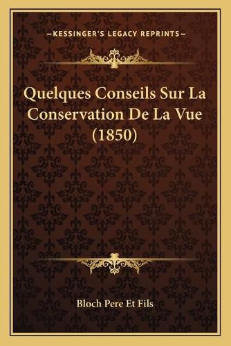 Cover image for Quelques Conseils Sur La Conservation de La Vue (1850)