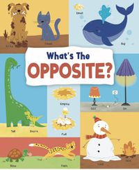 Cover image for What's the Opposite?: Big and Small, High and Low and Many More...