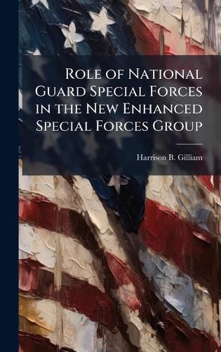 Cover image for Role of National Guard Special Forces in the New Enhanced Special Forces Group