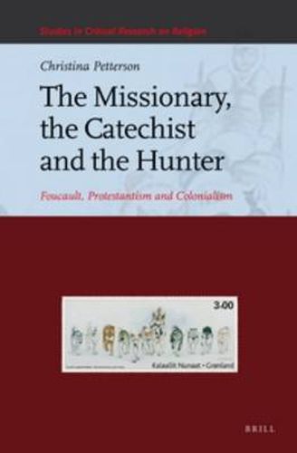 Cover image for The Missionary, the Catechist and the Hunter: Foucault, Protestantism and Colonialism