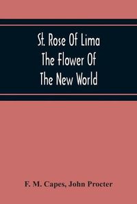 Cover image for St. Rose Of Lima: The Flower Of The New World