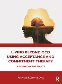 Cover image for Living Beyond OCD Using Acceptance and Commitment Therapy: A Workbook for Adults