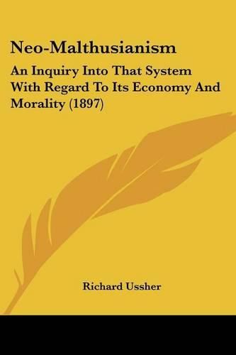 Neo-Malthusianism: An Inquiry Into That System with Regard to Its Economy and Morality (1897)