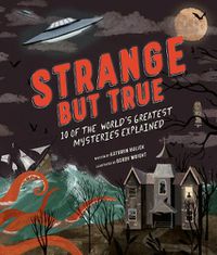 Cover image for Strange but True: 10 of the world's greatest mysteries explained