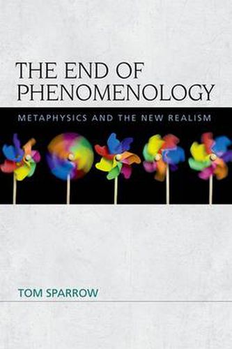 Cover image for The End of Phenomenology: Metaphysics and the New Realism