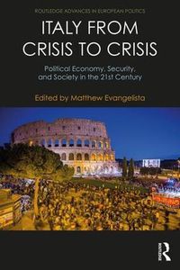 Cover image for Italy from Crisis to Crisis: Political Economy, Security, and Society in the 21st Century