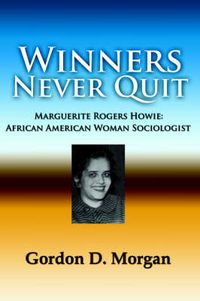 Cover image for Winners Never Quit. MArguerite Rogers Howie: African American Woman Sociologist