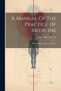 Cover image for A Manual Of The Practice Of Medicine